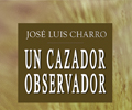 “Un Cazador Observador” de José Luis Charro Caballero 